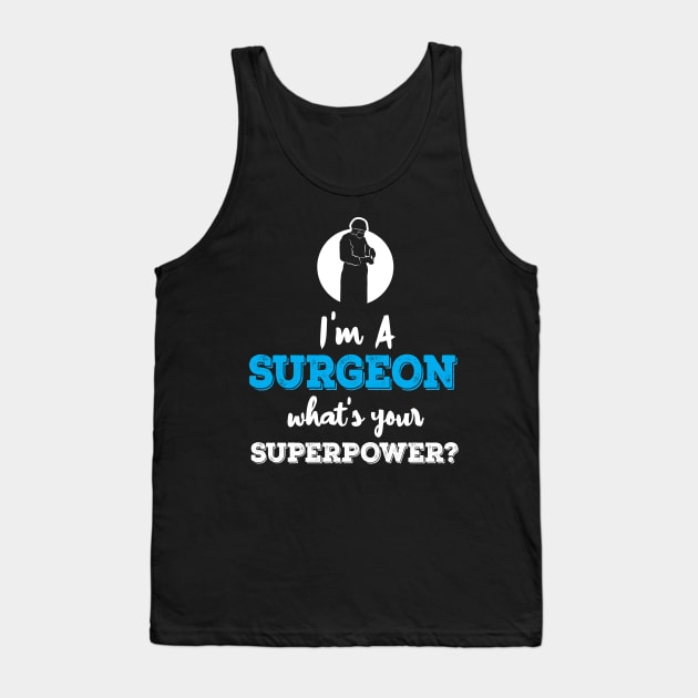 Im A Surgeon Whats Your Superpower Tank Top by ThyShirtProject - Affiliate